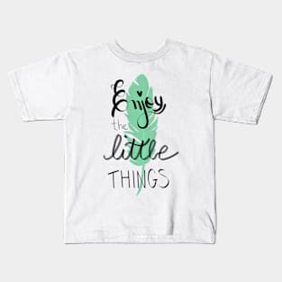 Enjoy the little things Kids T-Shirt